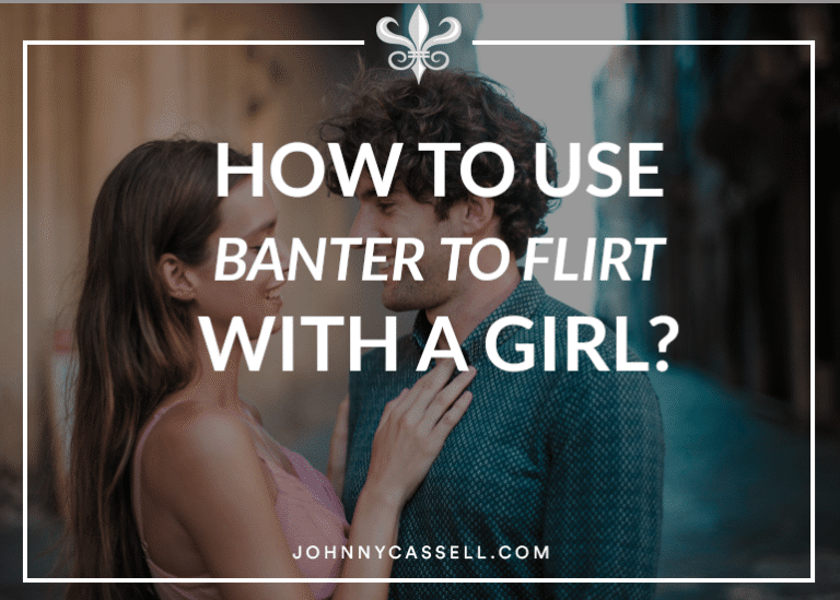 How to Use Banter to Flirt with a Girl: Flirty Communication